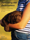 Defending the Defenseless (eBook): A Guide to Protecting and Advocating for Pets